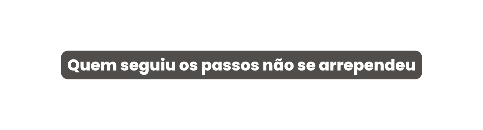 Quem seguiu os passos não se arrependeu